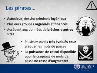 Les pirates…
• Astucieux, dessins criminels ingénieux
• Plusieurs groupes organisés et financés
• Accèdent aux données de ...