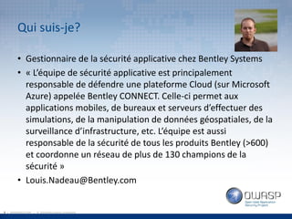 2 | WWW.BENTLEY.COM | © 2016 Bentley Systems, Incorporated
Qui suis-je?
• Gestionnaire de la sécurité applicative chez Ben...