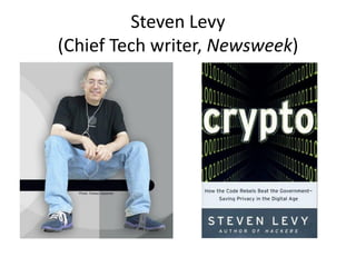 Steven Levy
(Chief Tech writer, Newsweek)
 