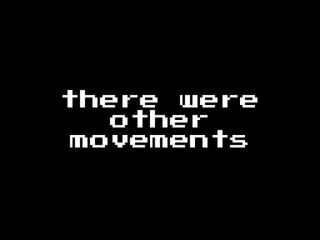 there were
other
movements
 