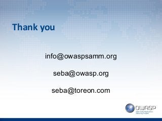 Thank you
info@owaspsamm.org
seba@owasp.org
seba@toreon.com
 