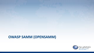 OWASP	SAMM	(OPENSAMM)
 