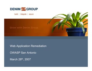 Web Application Remediation

OWASP San Antonio

March 28th, 2007
 