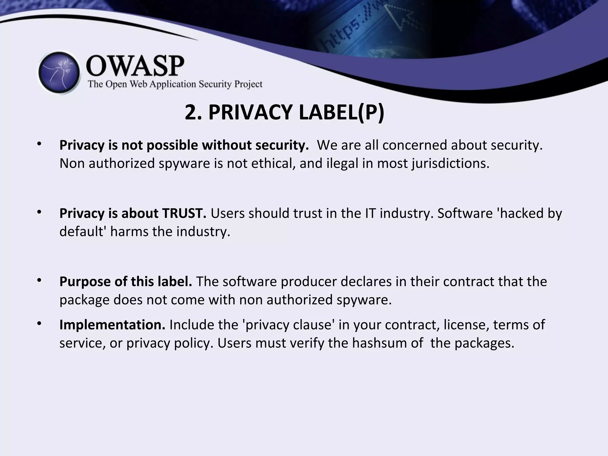• Privacy(P). Security is also about TRUST. This label certifies
that your software does not come with non-authorized
spyware, and web applications follow ethical principles of data
protection.
2. PRIVACY LABEL(P)
 