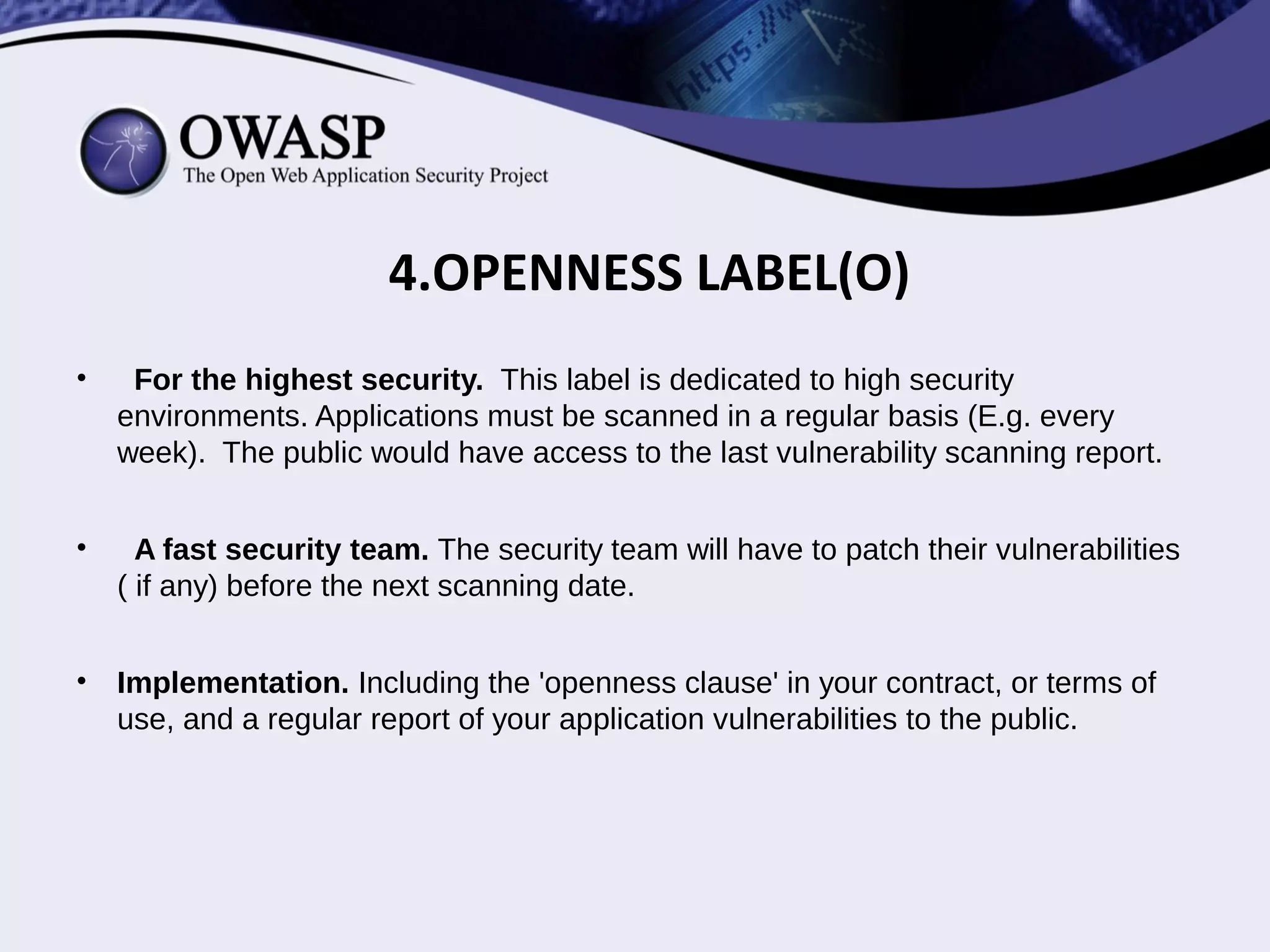 • Openness(O). This label consists about the open
disclosure of vulnerabilities of Web Applications
Software, to the public.
4. OPENNESS LABEL(O)
 