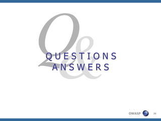 QUESTIONS
 ANSWERS



            OWASP   39
 