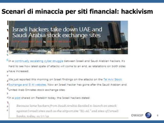 Scenari di minaccia per siti financial: hackivism




                                         OWASP      8
 
