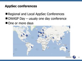 AppSec conferences

Regional and Local AppSec Conferences
OWASP Day – usualy one day conference
One or more days




                                     OWASP   19
 