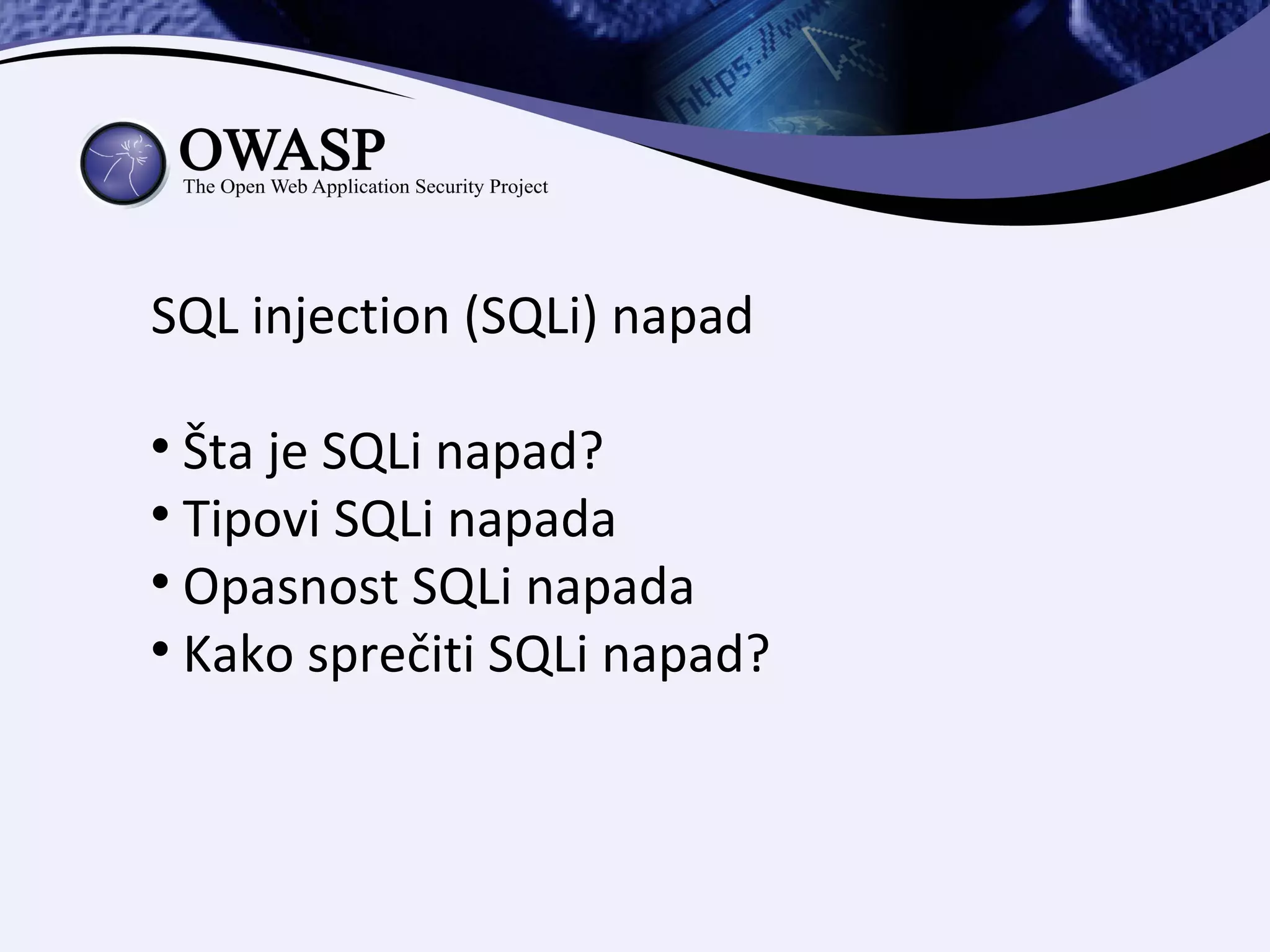 SQL injection (SQLi) napad


  Šta je SQLi napad?

  Tipovi SQLi napada

  Opasnost SQLi napada

  Kako sprečiti SQLi napad?
 