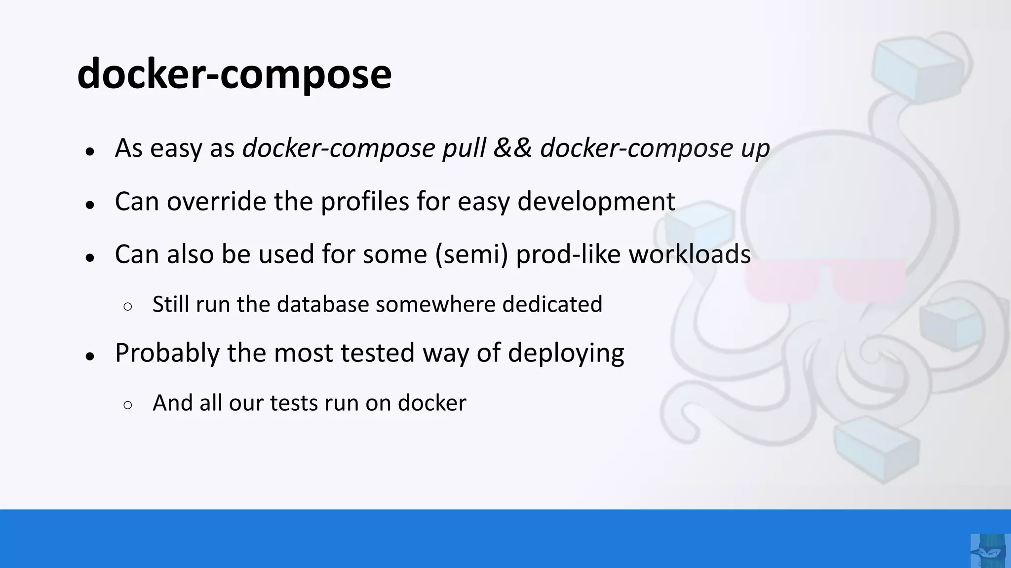 OWASP FOUNDATION
docker-compose
● As easy as docker-compose pull && docker-compose up
● Can override the profiles for easy development
● Can also be used for some (semi) prod-like workloads
○ Still run the database somewhere dedicated
● Probably the most tested way of deploying
○ And all our tests run on docker
 