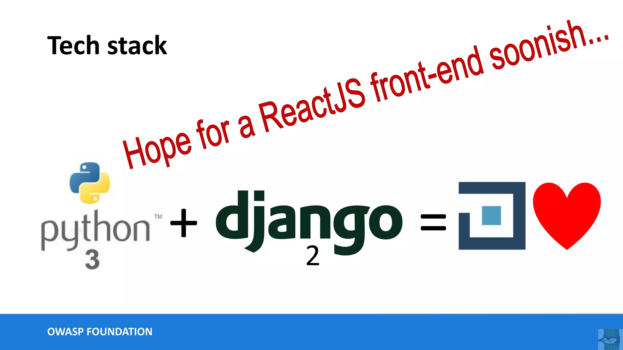 OWASP FOUNDATION
Tech stack
+ 2
=
 