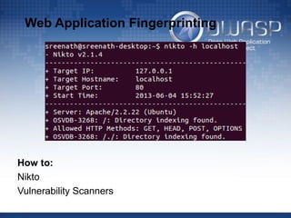 Web Application Fingerprinting
How to:
Nikto
Vulnerability Scanners
 