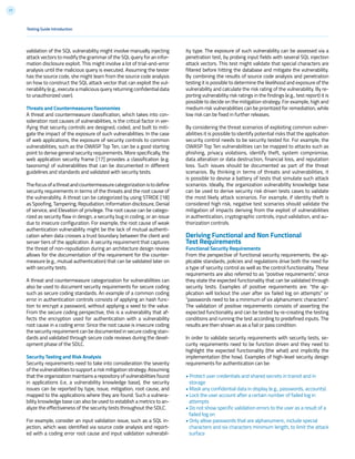 17
Testing Guide Introduction
validation of the SQL vulnerability might involve manually injecting
attack vectors to modify the grammar of the SQL query for an infor-
mation disclosure exploit. This might involve a lot of trial-and-error
analysis until the malicious query is executed. Assuming the tester
has the source code, she might learn from the source code analysis
on how to construct the SQL attack vector that can exploit the vul-
nerability (e.g., execute a malicious query returning confidential data
to unauthorized user).
Threats and Countermeasures Taxonomies
A threat and countermeasure classification, which takes into con-
sideration root causes of vulnerabilities, is the critical factor in ver-
ifying that security controls are designed, coded, and built to miti-
gate the impact of the exposure of such vulnerabilities. In the case
of web applications, the exposure of security controls to common
vulnerabilities, such as the OWASP Top Ten, can be a good starting
point to derive general security requirements. More specifically, the
web application security frame [17] provides a classification (e.g.
taxonomy) of vulnerabilities that can be documented in different
guidelines and standards and validated with security tests.
Thefocusofathreatandcountermeasurecategorizationistodefine
security requirements in terms of the threats and the root cause of
the vulnerability. A threat can be categorized by using STRIDE [18]
as Spoofing, Tampering, Repudiation, Information disclosure, Denial
of service, and Elevation of privilege. The root cause can be catego-
rized as security flaw in design, a security bug in coding, or an issue
due to insecure configuration. For example, the root cause of weak
authentication vulnerability might be the lack of mutual authenti-
cation when data crosses a trust boundary between the client and
server tiers of the application. A security requirement that captures
the threat of non-repudiation during an architecture design review
allows for the documentation of the requirement for the counter-
measure (e.g., mutual authentication) that can be validated later on
with security tests.
A threat and countermeasure categorization for vulnerabilities can
also be used to document security requirements for secure coding
such as secure coding standards. An example of a common coding
error in authentication controls consists of applying an hash func-
tion to encrypt a password, without applying a seed to the value.
From the secure coding perspective, this is a vulnerability that af-
fects the encryption used for authentication with a vulnerability
root cause in a coding error. Since the root cause is insecure coding
the security requirement can be documented in secure coding stan-
dards and validated through secure code reviews during the devel-
opment phase of the SDLC.
Security Testing and Risk Analysis
Security requirements need to take into consideration the severity
of the vulnerabilities to support a risk mitigation strategy. Assuming
that the organization maintains a repository of vulnerabilities found
in applications (i.e, a vulnerability knowledge base), the security
issues can be reported by type, issue, mitigation, root cause, and
mapped to the applications where they are found. Such a vulnera-
bility knowledge base can also be used to establish a metrics to an-
alyze the effectiveness of the security tests throughout the SDLC.
For example, consider an input validation issue, such as a SQL in-
jection, which was identified via source code analysis and report-
ed with a coding error root cause and input validation vulnerabil-
ity type. The exposure of such vulnerability can be assessed via a
penetration test, by probing input fields with several SQL injection
attack vectors. This test might validate that special characters are
filtered before hitting the database and mitigate the vulnerability.
By combining the results of source code analysis and penetration
testing it is possible to determine the likelihood and exposure of the
vulnerability and calculate the risk rating of the vulnerability. By re-
porting vulnerability risk ratings in the findings (e.g., test report) it is
possible to decide on the mitigation strategy. For example, high and
medium risk vulnerabilities can be prioritized for remediation, while
low risk can be fixed in further releases.
By considering the threat scenarios of exploiting common vulner-
abilities it is possible to identify potential risks that the application
security control needs to be security tested for. For example, the
OWASP Top Ten vulnerabilities can be mapped to attacks such as
phishing, privacy violations, identify theft, system compromise,
data alteration or data destruction, financial loss, and reputation
loss. Such issues should be documented as part of the threat
scenarios. By thinking in terms of threats and vulnerabilities, it
is possible to devise a battery of tests that simulate such attack
scenarios. Ideally, the organization vulnerability knowledge base
can be used to derive security risk driven tests cases to validate
the most likely attack scenarios. For example, if identity theft is
considered high risk, negative test scenarios should validate the
mitigation of impacts deriving from the exploit of vulnerabilities
in authentication, cryptographic controls, input validation, and au-
thorization controls.
Deriving Functional and Non Functional
Test Requirements
Functional Security Requirements
From the perspective of functional security requirements, the ap-
plicable standards, policies and regulations drive both the need for
a type of security control as well as the control functionality. These
requirements are also referred to as “positive requirements”, since
they state the expected functionality that can be validated through
security tests. Examples of positive requirements are: “the ap-
plication will lockout the user after six failed log on attempts” or
“passwords need to be a minimum of six alphanumeric characters”.
The validation of positive requirements consists of asserting the
expected functionality and can be tested by re-creating the testing
conditions and running the test according to predefined inputs. The
results are then shown as as a fail or pass condition.
In order to validate security requirements with security tests, se-
curity requirements need to be function driven and they need to
highlight the expected functionality (the what) and implicitly the
implementation (the how). Examples of high-level security design
requirements for authentication can be:
• Protect user credentials and shared secrets in transit and in
storage
• Mask any confidential data in display (e.g., passwords, accounts)
• Lock the user account after a certain number of failed log in
attempts
• Do not show specific validation errors to the user as a result of a
failed log on
• Only allow passwords that are alphanumeric, include special
characters and six characters minimum length, to limit the attack
surface
 