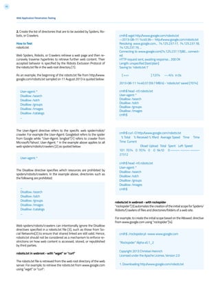 33
2. Create the list of directories that are to be avoided by Spiders, Ro-
bots, or Crawlers.
How to Test
robots.txt
Web Spiders, Robots, or Crawlers retrieve a web page and then re-
cursively traverse hyperlinks to retrieve further web content. Their
accepted behavior is specified by the Robots Exclusion Protocol of
the robots.txt file in the web root directory [1].
As an example, the beginning of the robots.txt file from http://www.
google.com/robots.txt sampled on 11 August 2013 is quoted below:
The User-Agent directive refers to the specific web spider/robot/
crawler. For example the User-Agent: Googlebot refers to the spider
from Google while “User-Agent: bingbot”[1] refers to crawler from
Microsoft/Yahoo!. User-Agent: * in the example above applies to all
web spiders/robots/crawlers [2] as quoted below:
The Disallow directive specifies which resources are prohibited by
spiders/robots/crawlers. In the example above, directories such as
the following are prohibited:
Web spiders/robots/crawlers can intentionally ignore the Disallow
directives specified in a robots.txt file [3], such as those from So-
cial Networks[2] to ensure that shared linked are still valid. Hence,
robots.txt should not be considered as a mechanism to enforce re-
strictions on how web content is accessed, stored, or republished
by third parties.
robots.txt in webroot - with “wget” or “curl”
The robots.txt file is retrieved from the web root directory of the web
server. For example, to retrieve the robots.txt from www.google.com
using “wget” or “curl”:
User-agent: *
Disallow: /search
Disallow: /sdch
Disallow: /groups
Disallow: /images
Disallow: /catalogs
...
cmlh$ wget http://www.google.com/robots.txt
--2013-08-11 14:40:36-- http://www.google.com/robots.txt
Resolving www.google.com... 74.125.237.17, 74.125.237.18,
74.125.237.19, ...
Connecting to www.google.com|74.125.237.17|:80... connect-
ed.
HTTP request sent, awaiting response... 200 OK
Length: unspecified [text/plain]
Saving to: ‘robots.txt.1’
[ <=> ] 7,074 --.-K/s in 0s
2013-08-11 14:40:37 (59.7 MB/s) - ‘robots.txt’ saved [7074]
cmlh$ head -n5 robots.txt
User-agent: *
Disallow: /search
Disallow: /sdch
Disallow: /groups
Disallow: /images
cmlh$
cmlh$ curl -O http://www.google.com/robots.txt
% Total % Received % Xferd Average Speed Time Time
Time Current
Dload Upload Total Spent Left Speed
101 7074 0 7074 0 0 9410 0 --:--:-- --:--:-- --:--:--
27312
cmlh$ head -n5 robots.txt
User-agent: *
Disallow: /search
Disallow: /sdch
Disallow: /groups
Disallow: /images
cmlh$
cmlh$ ./rockspider.pl -www www.google.com
“Rockspider” Alpha v0.1_2
Copyright 2013 Christian Heinrich
Licensed under the Apache License, Version 2.0
1. Downloading http://www.google.com/robots.txt
...
Disallow: /search
Disallow: /sdch
Disallow: /groups
Disallow: /images
Disallow: /catalogs
...
User-agent: *
Web Application Penetration Testing
robots.txt in webroot - with rockspider
“rockspider”[3]automatesthecreationoftheinitialscopeforSpiders/
Robots/Crawlers of files and directories/folders of a web site.
For example, to create the initial scope based on the Allowed: directive
from www.google.com using “rockspider”[4]:
 
