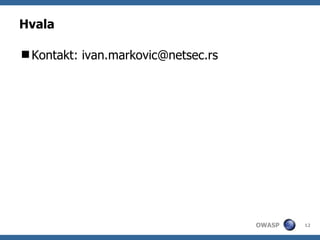 Hvala

Kontakt: ivan.markovic@netsec.rs




                                    OWASP   12
 