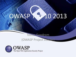 OWASP Top-10 2013
Tobias Gondrom
(OWASP Project Leader)
 
