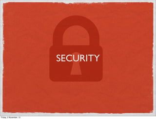 SECURITY




Friday, 2 November, 12
 