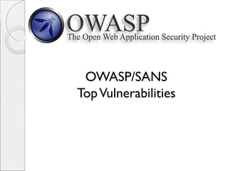 OWASP/SANS
TopVulnerabilities
 