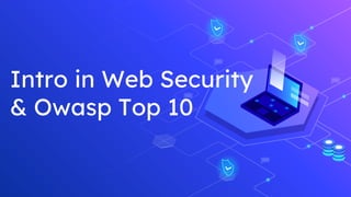 Intro in Web Security
& Owasp Top 10
 