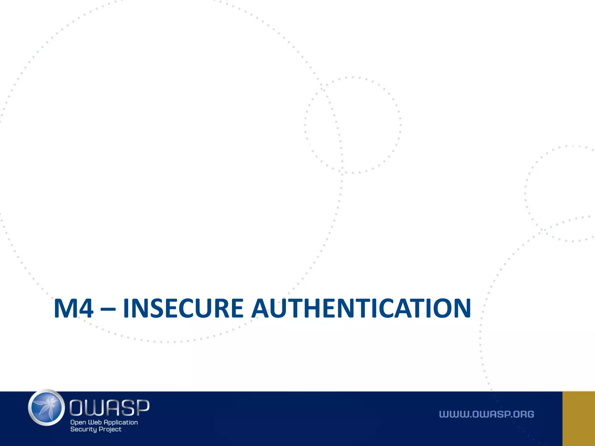 M4 – INSECURE AUTHENTICATION
 