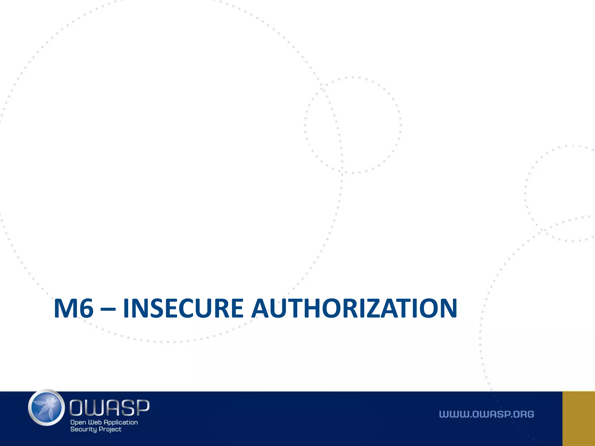 M6 – INSECURE AUTHORIZATION
 