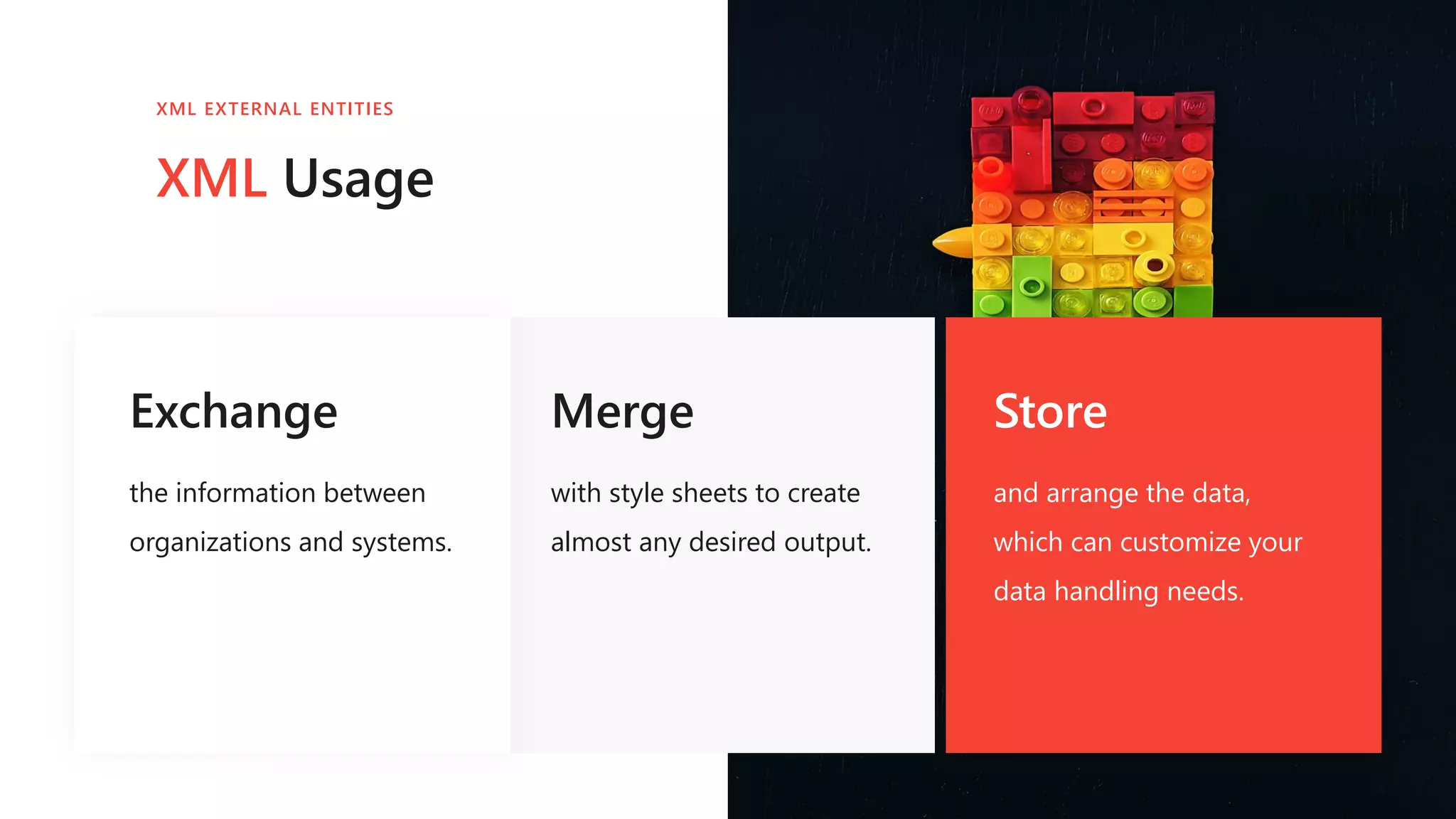 Exchange
the information between
organizations and systems.
Merge
with style sheets to create
almost any desired output.
Store
and arrange the data,
which can customize your
data handling needs.
XML Usage
XML EXTERNAL ENTITIES
 
