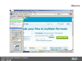 iMacros




Seguridad Web OWASP y Firefox
UCA – Nov09
                                SbD
 