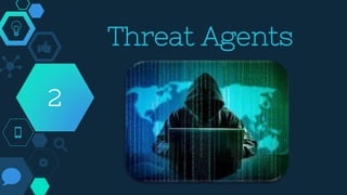 Threat Agents
2
 