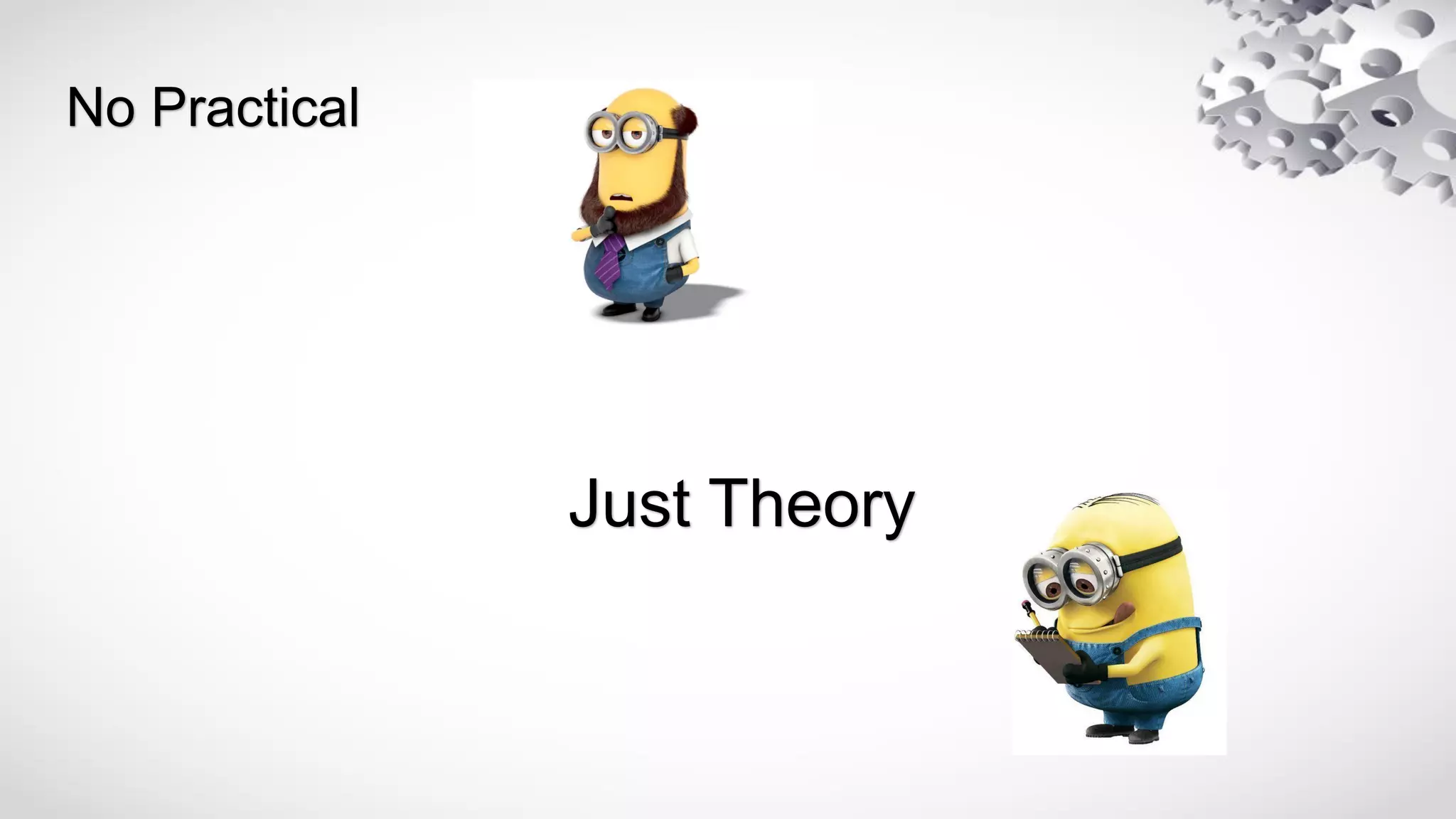 Just Theory
No Practical
 