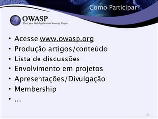 Como Participar?
25
• Acesse www.owasp.org
• Produção artigos/conteúdo
• Lista de discussões
• Envolvimento em projetos
• Apresentações/Divulgação
• Membership
• ...
 