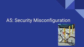 A5: Security Misconfiguration
 