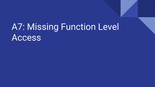 A7: Missing Function Level
Access
 
