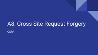 A8: Cross Site Request Forgery
CSRF
 