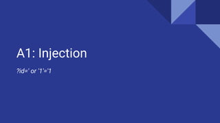 A1: Injection
?id=' or '1'='1
 