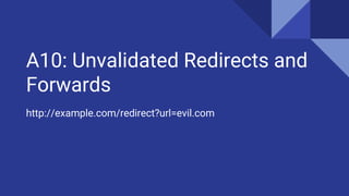 A10: Unvalidated Redirects and
Forwards
http://example.com/redirect?url=evil.com
 