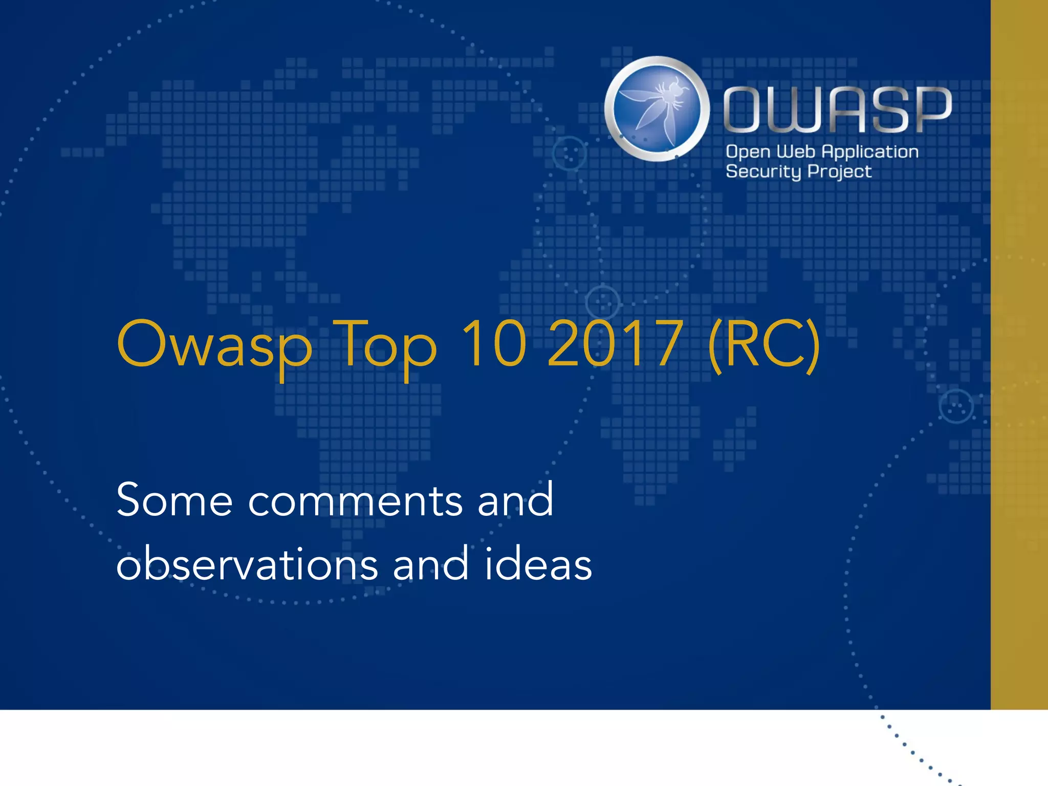 Owasp Top 10 2017 (RC)
Some comments and
observations and ideas