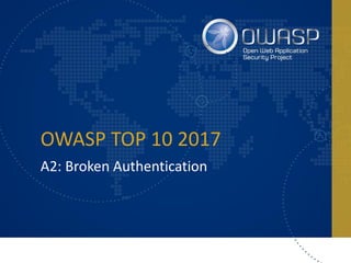 OWASP TOP 10 2017
A2: Broken Authentication
 