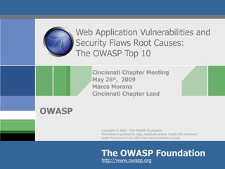 Web Application Vulnerabilities and Security Flaws Root Causes: The OWASP Top 10 Cincinnati Chapter Meeting May 26 th ,  2009 Marco Morana  Cincinnati Chapter Lead 