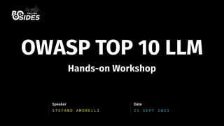 S T E F A N O A M O R E L L I
Speaker
2 1 S E P T 2 0 2 3
Date
OWASP TOP 10 LLM
Hands-on Workshop
 