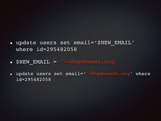 update users set email=‘$NEW_EMAIL’
where id=295482058
$NEW_EMAIL = ‘--@openwest.org
update users set email=‘’—@openwest.org' where
id=295482058
 