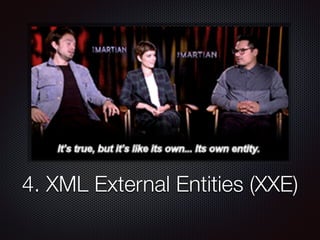 4. XML External Entities (XXE)
 