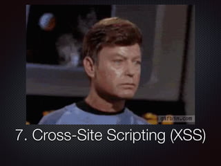 7. Cross-Site Scripting (XSS)
 