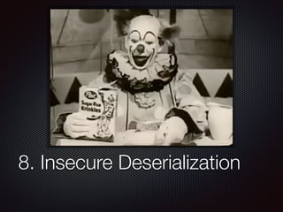 8. Insecure Deserialization
 
