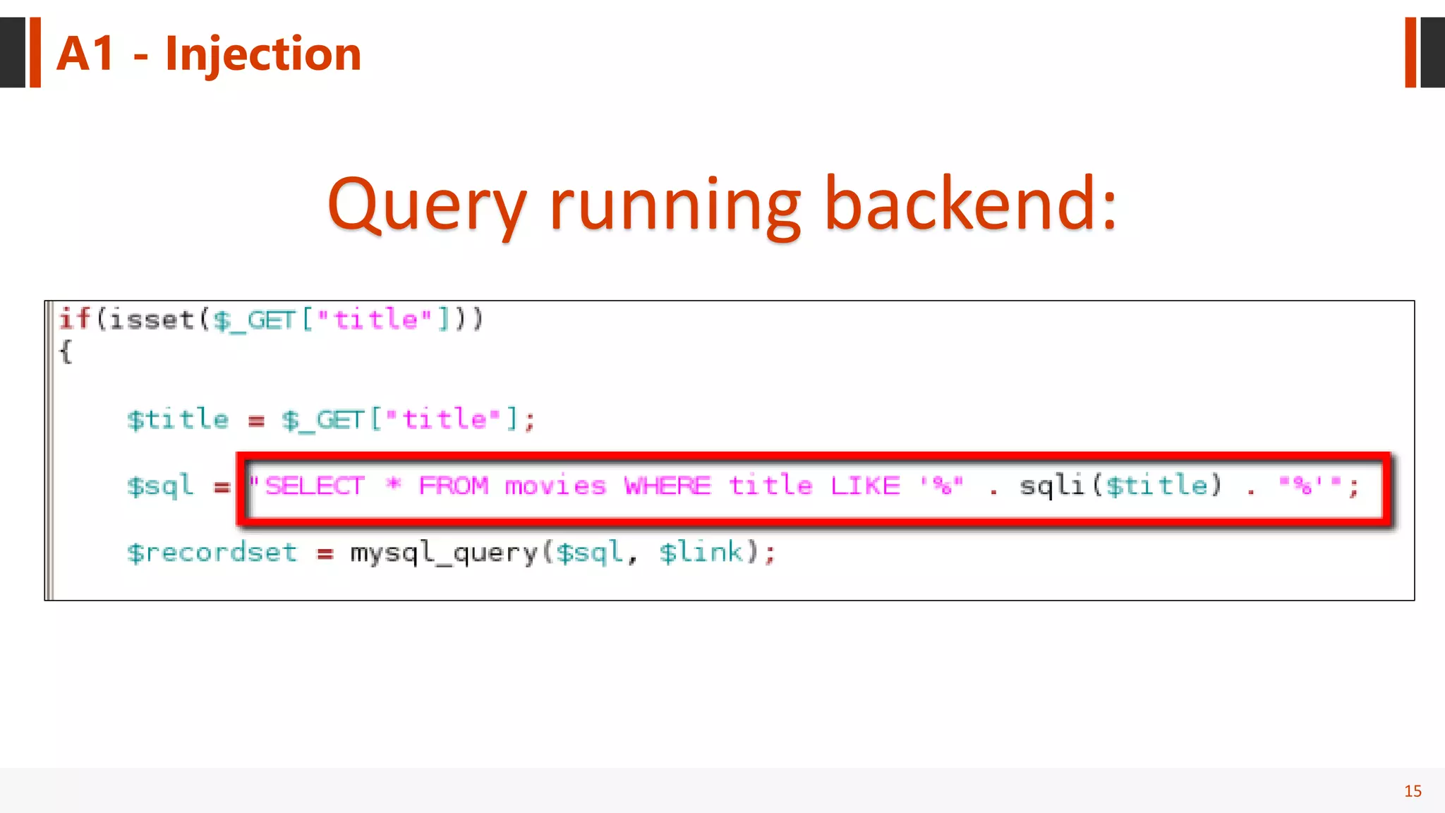 15
A1 - Injection
Query running backend:
 