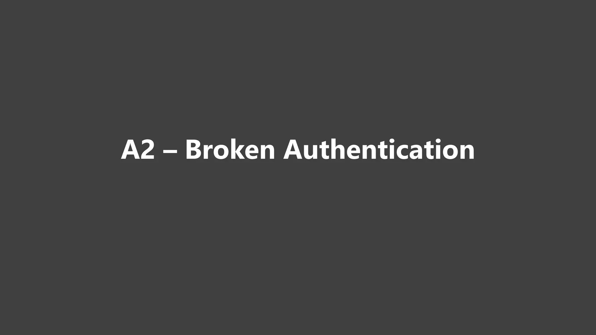 A2 – Broken Authentication
 