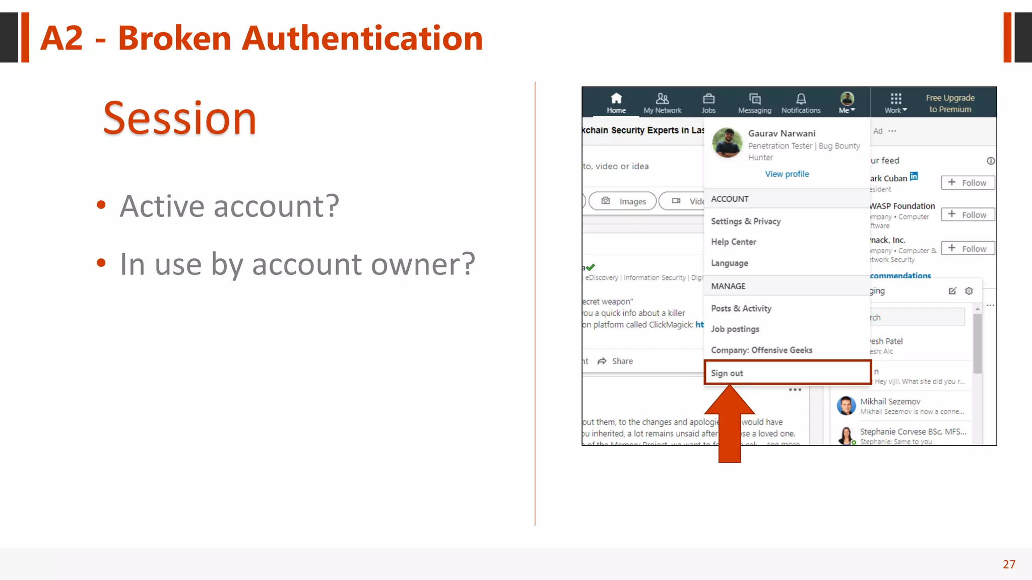 27
A2 - Broken Authentication
Session
• Active account?
• In use by account owner?
 